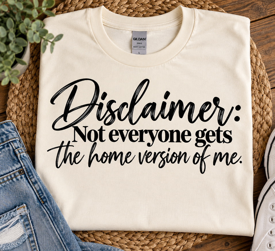 Disclaimer: Not Everyone Gets the Home Version of Me T-Shirt