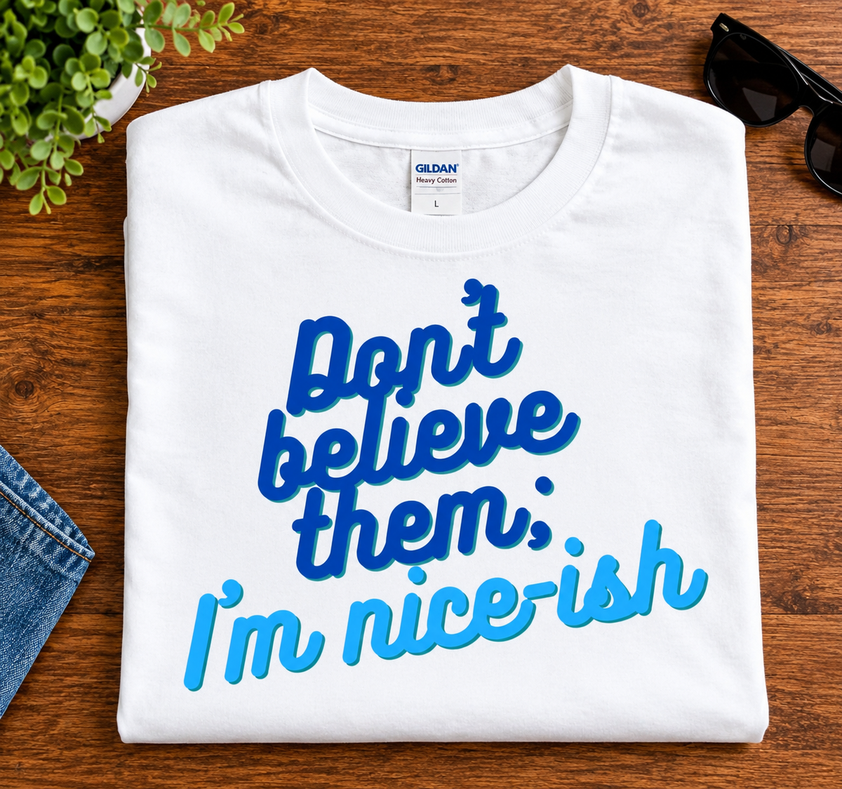 Don’t Believe Them, I’m Nicer-ish T-Shirt