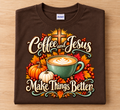 Coffee and Jesus Make Things Better  One Cup – Fall Graphic T-Shirt