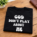 God Don’t Play About Me Unisex T-Shirt – Black