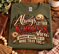 Always Let Your Kindness Show – Inspirational Graphic Tee