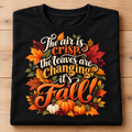 “The Air Is Crisp, The Leaves Are Changing, It’s Fall!” Unisex T-Shirt